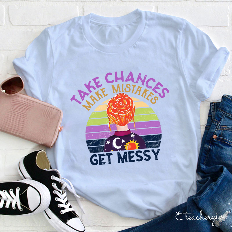 Take Chances Make Mistakes Get Messy Colorful Background T-Shirt