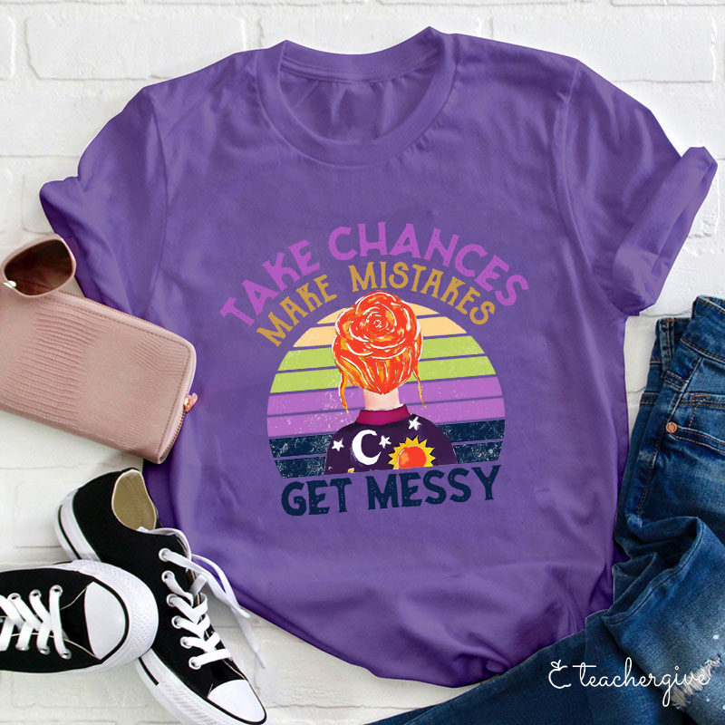 Take Chances Make Mistakes Get Messy Colorful Background T-Shirt