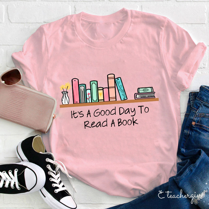 It's A Good Day To Read A Book T-Shirt