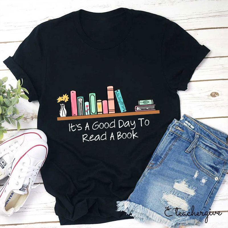 It's A Good Day To Read A Book T-Shirt