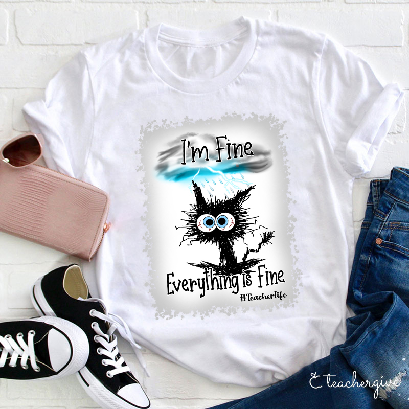 I'm Fine Everything Is Fine Teacher Life Bleached T-Shirt