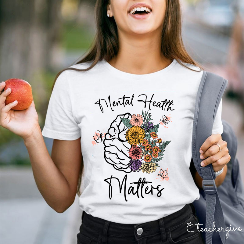 Mental Health Matters Flower Teacher T-Shirt