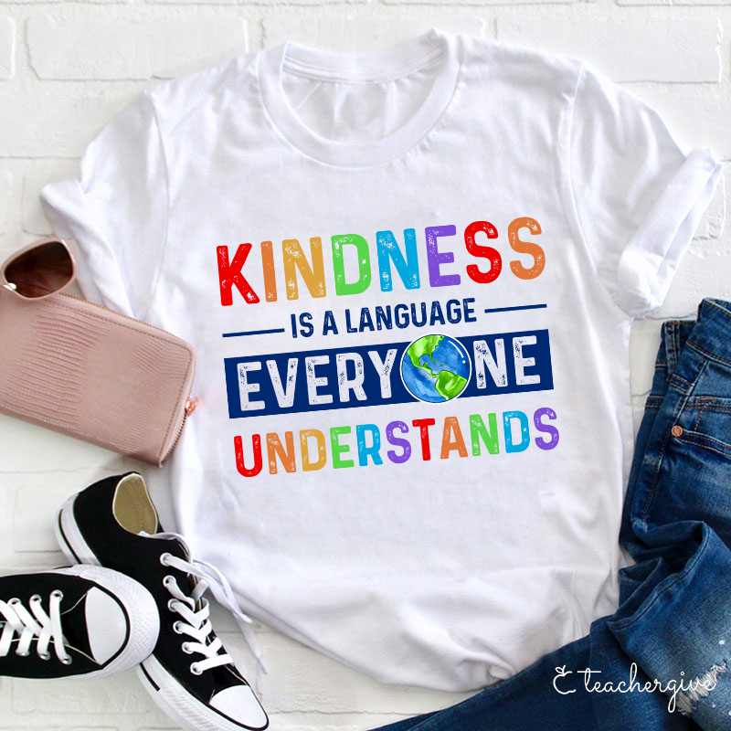 Kindness Is A Language Everyone Understands Teacher T-Shirt