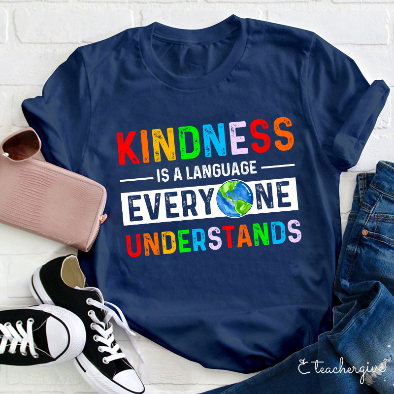 Kindness Is A Language Everyone Understands Teacher T-Shirt