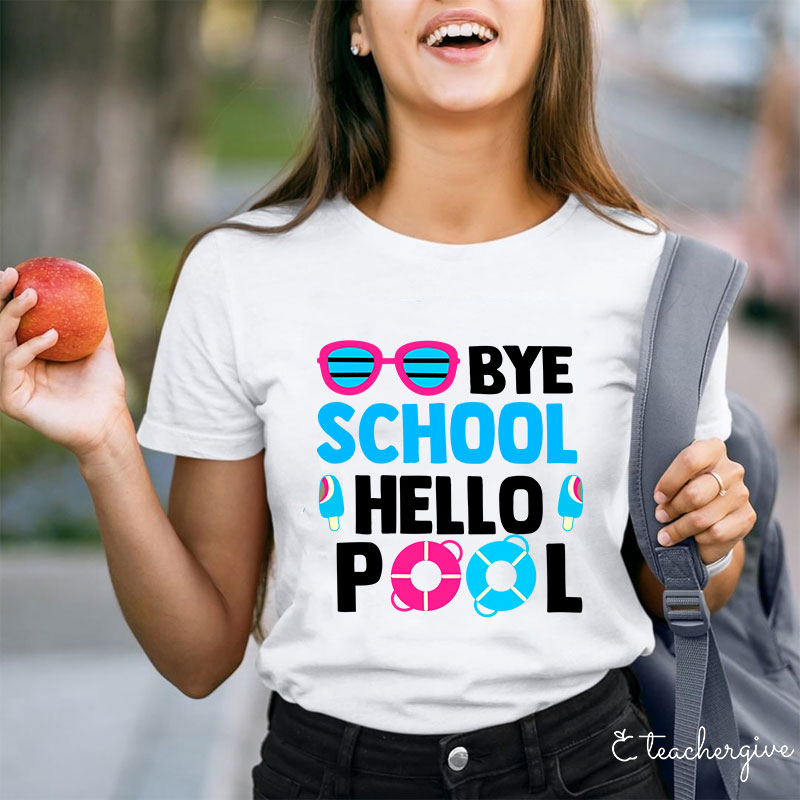 Bye School Hello Pool Last Day of School T-Shirt