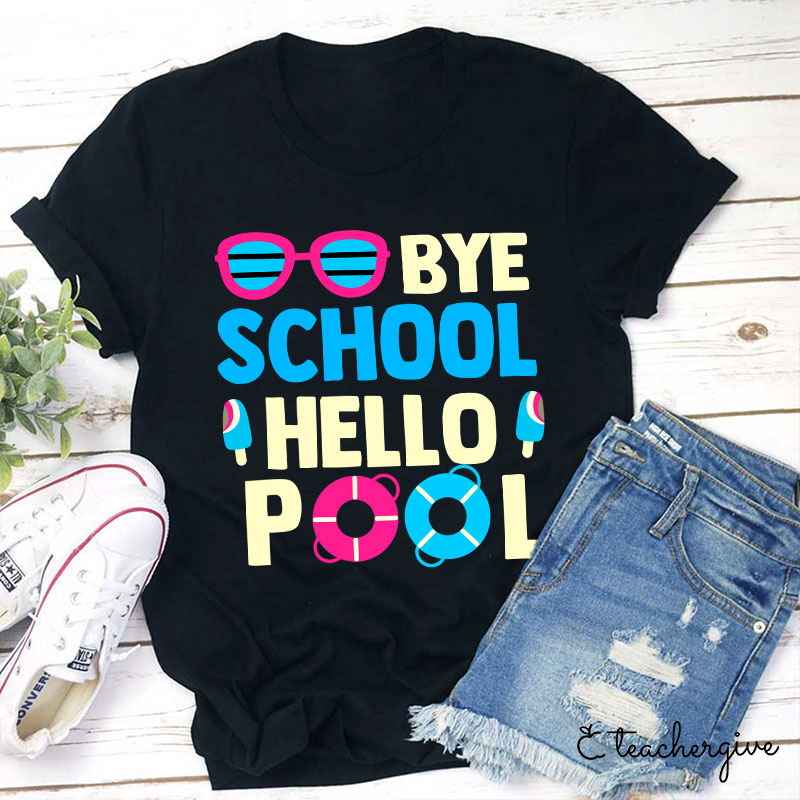 Bye School Hello Pool Last Day of School T-Shirt
