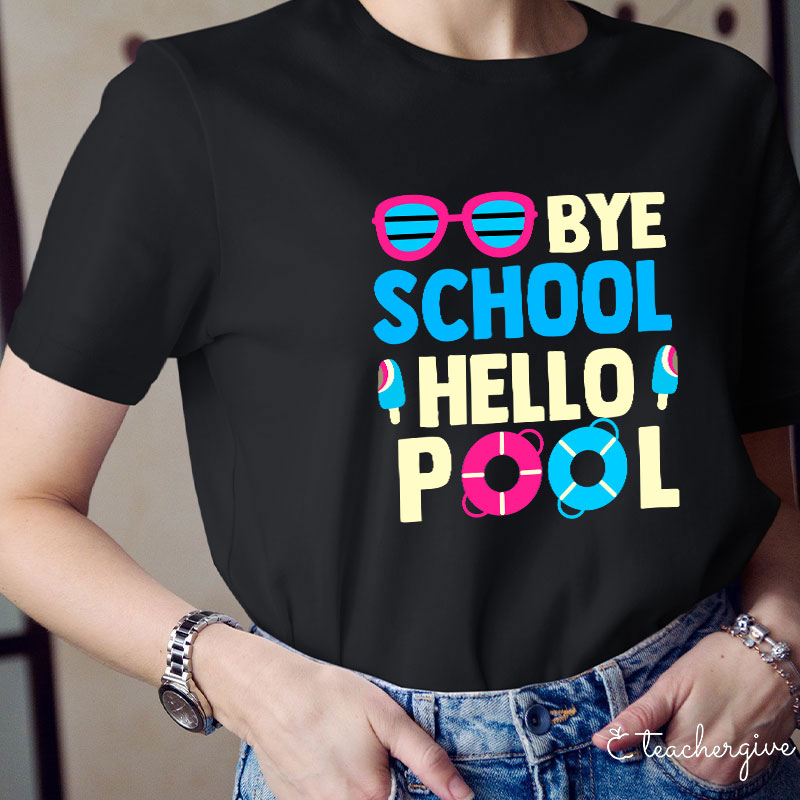 Bye School Hello Pool Last Day of School T-Shirt