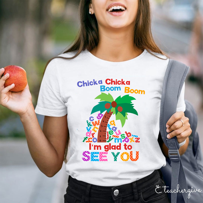 I'm Glad To See You Teacher T-Shirt