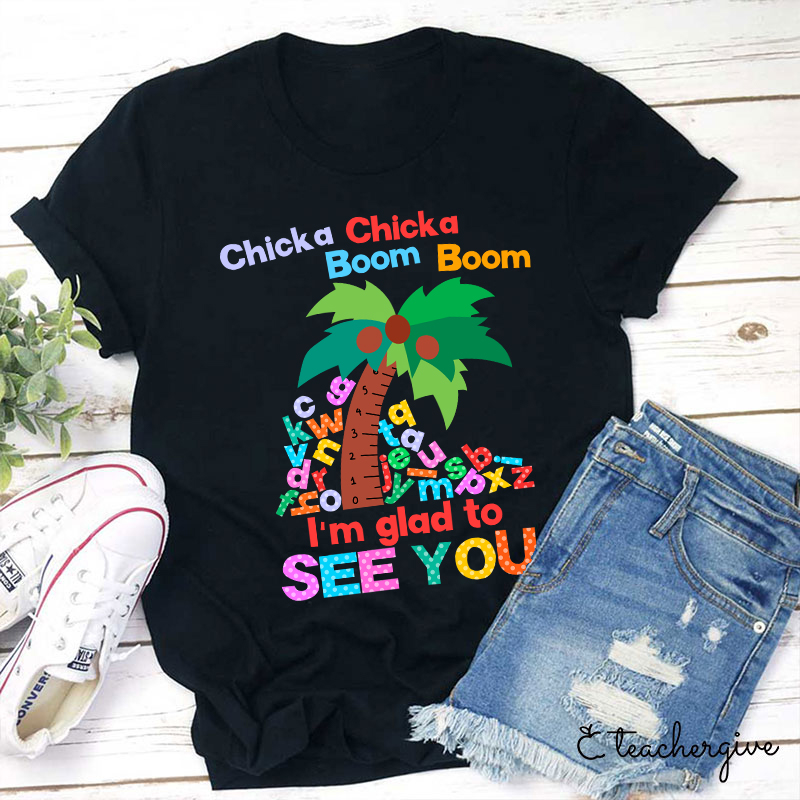 I'm Glad To See You Teacher T-Shirt