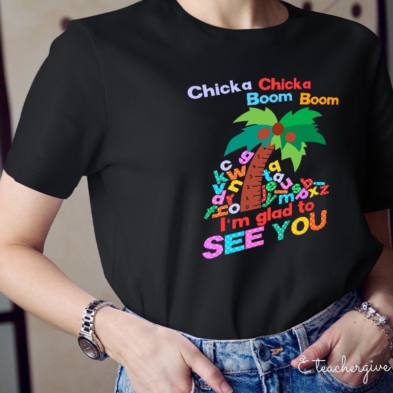 I'm Glad To See You Teacher T-Shirt