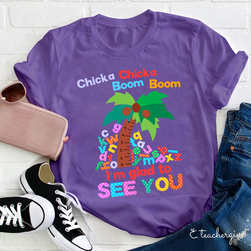 I'm Glad To See You Teacher T-Shirt