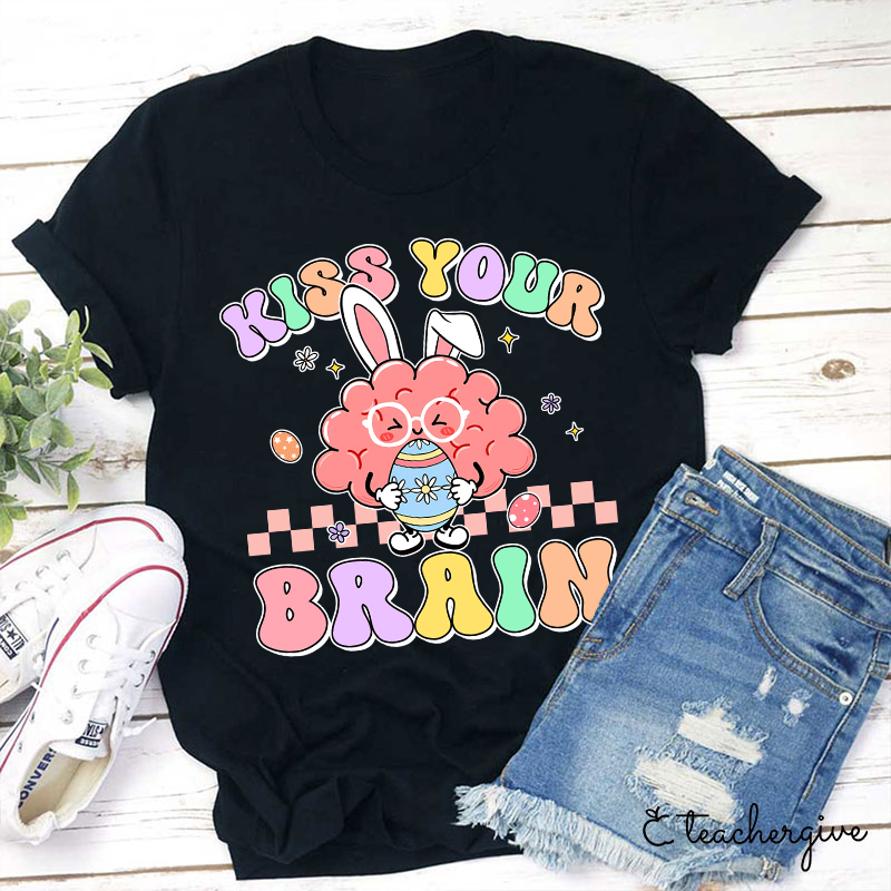 Kiss Your Brain Teacher T-Shirt