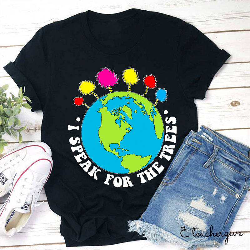 I Speak For The Earth Teacher T-Shirt