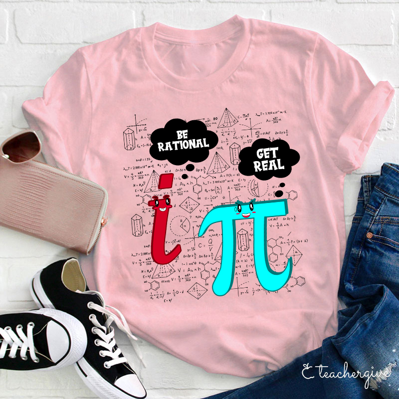 Be Rational Get Real Teacher T-Shirt