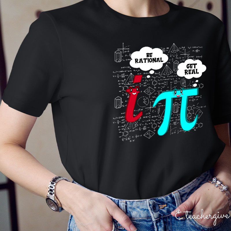 Be Rational Get Real Teacher T-Shirt