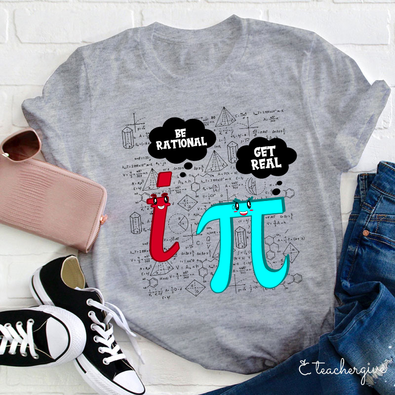 Be Rational Get Real Teacher T-Shirt