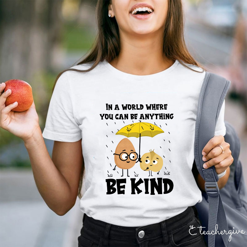 In A World Where You Can Be Anything T-Shirt