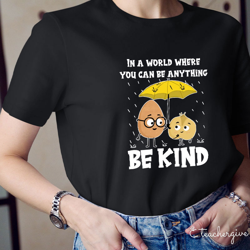 In A World Where You Can Be Anything T-Shirt