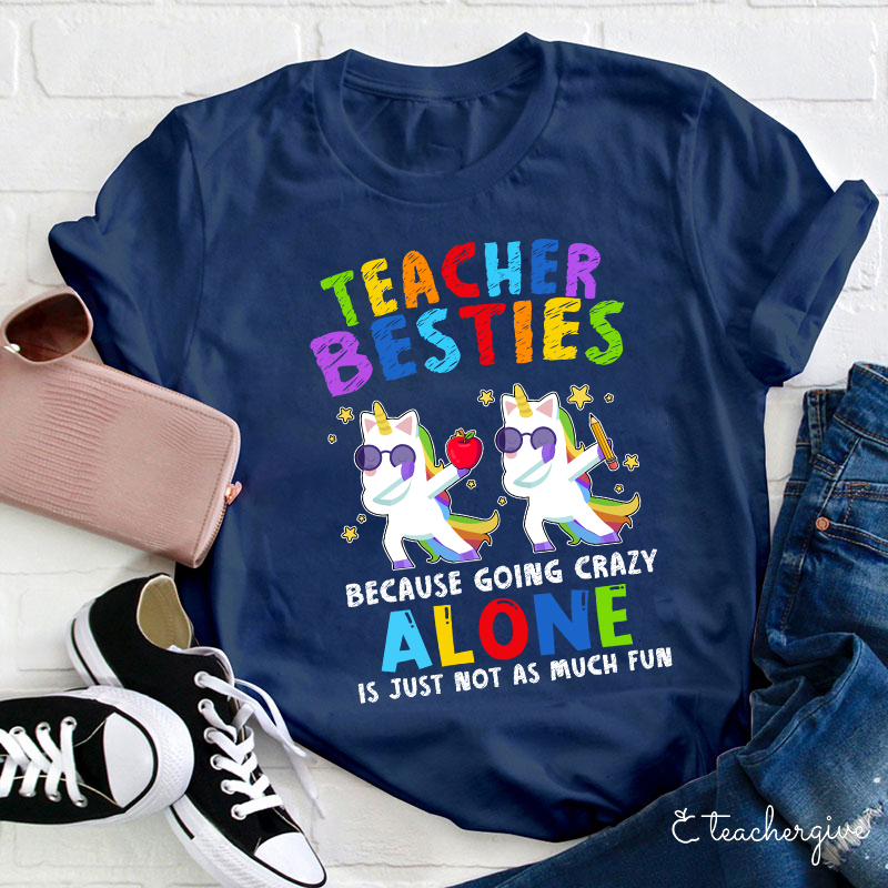Ballet Teacher Besties Unicorn Shirt Going Crazy Alone Funny T-Shirt Ballet Teacher Besties Unicorn Shirt Going Crazy Alone Funny T-Shirt