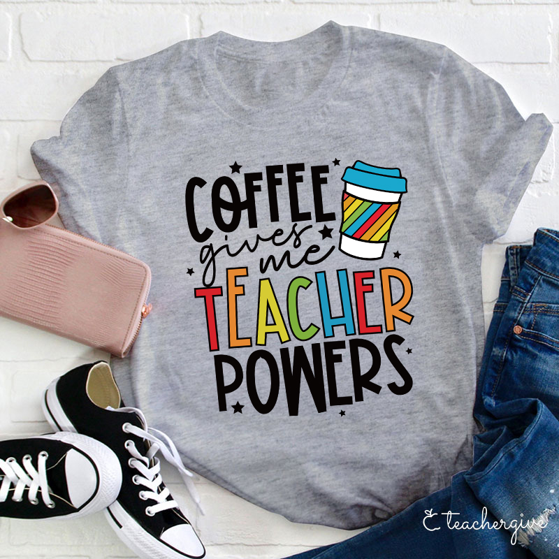 Coffee Gives Me Teacher shops Powers T-shirt_ Teacher Shi