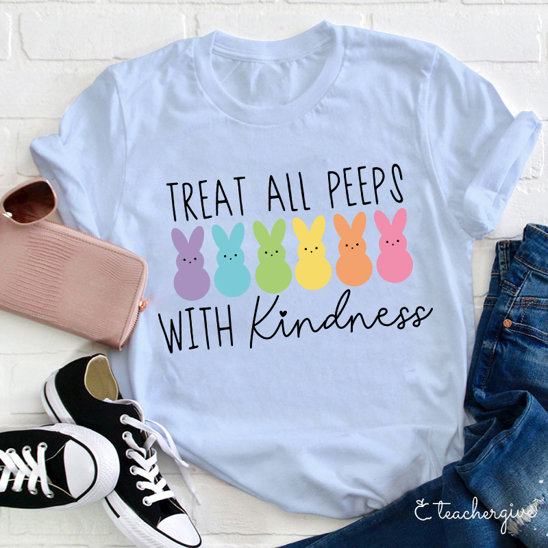  Treat All Peeps With Kindness T-Shirt