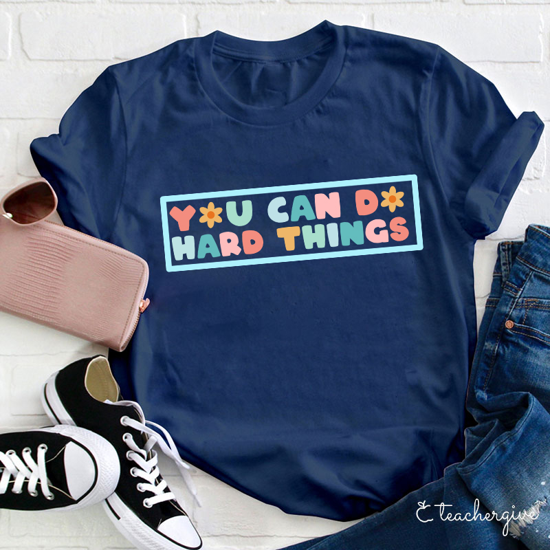 You Can Do Hard Things Teacher T-Shirt