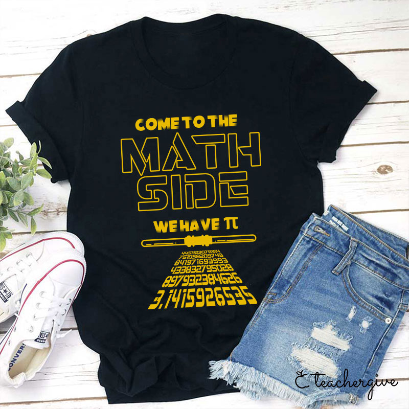 Come To The Math Side We Have π Teacher T-Shirt