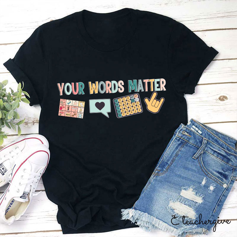 Your Words Matter Teacher T-Shirt