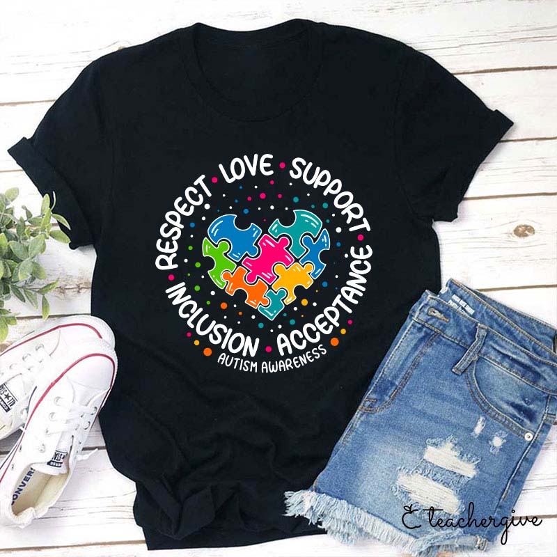 Respect Love Support Inclusion Acceptance Autism Awareness Teacher T-Shirt