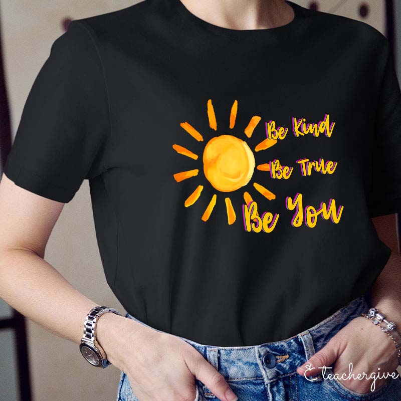 Be True Be Kind Be You Teacher T-Shirt