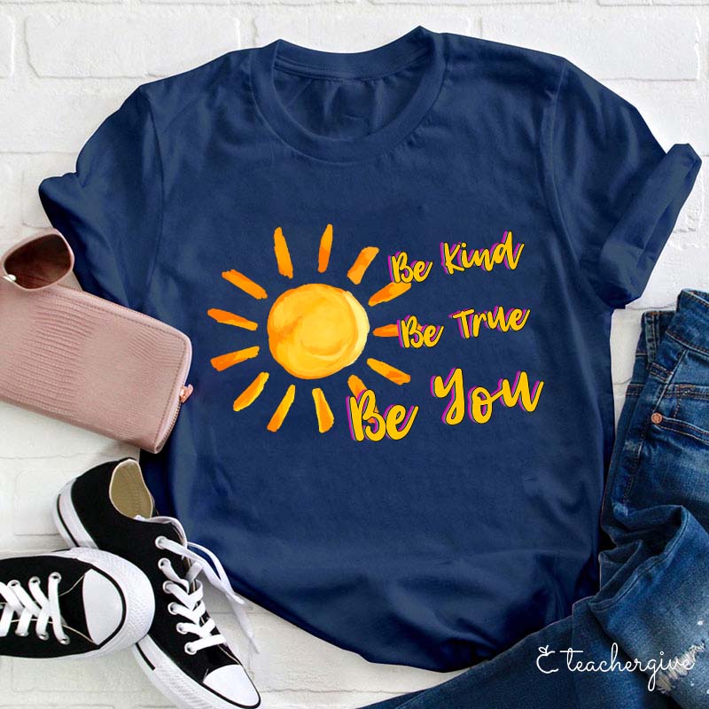 Be True Be Kind Be You Teacher T-Shirt