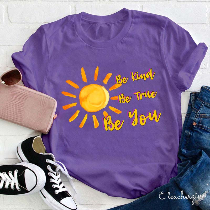 Be True Be Kind Be You Teacher T-Shirt