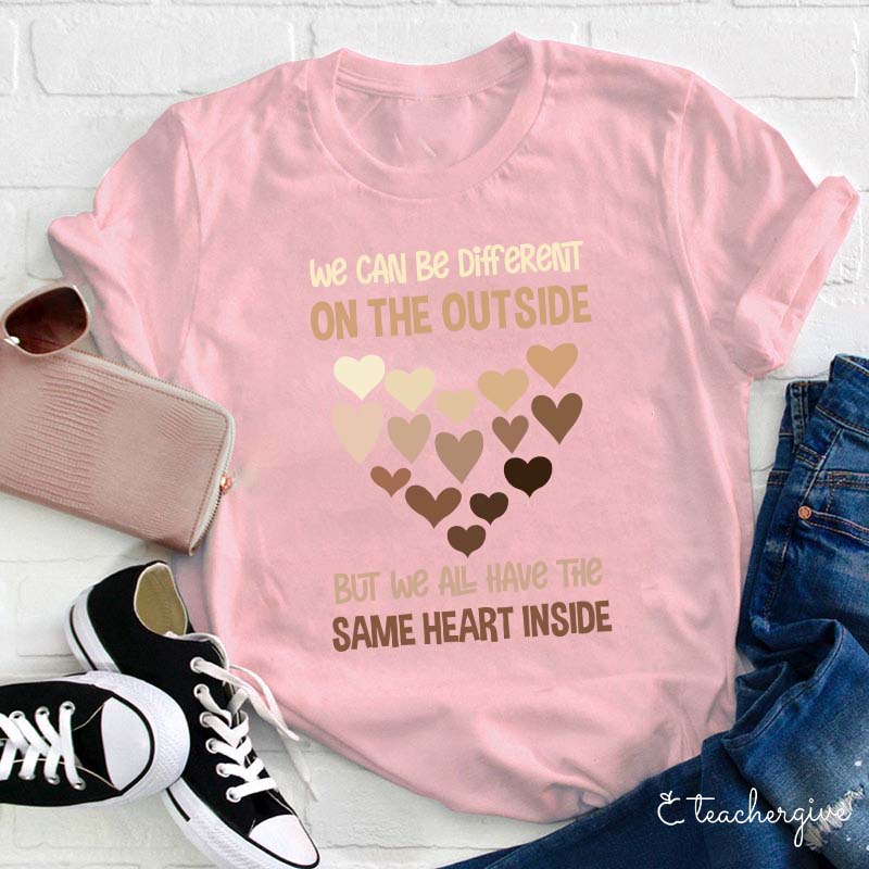 We Can Be Different On The Outside But We All Have The Same Heart Inside Teacher T-Shirt