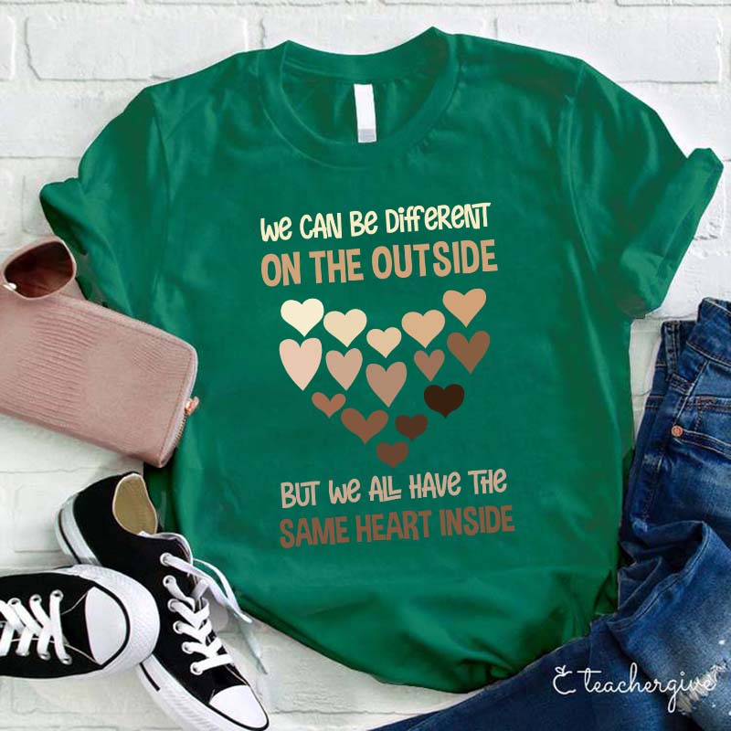 We Can Be Different On The Outside But We All Have The Same Heart Inside Teacher T-Shirt