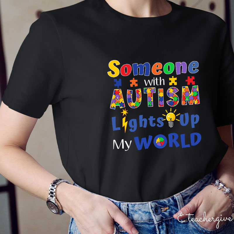 Someone With Autism Lights Up My World Teacher T-Shirt