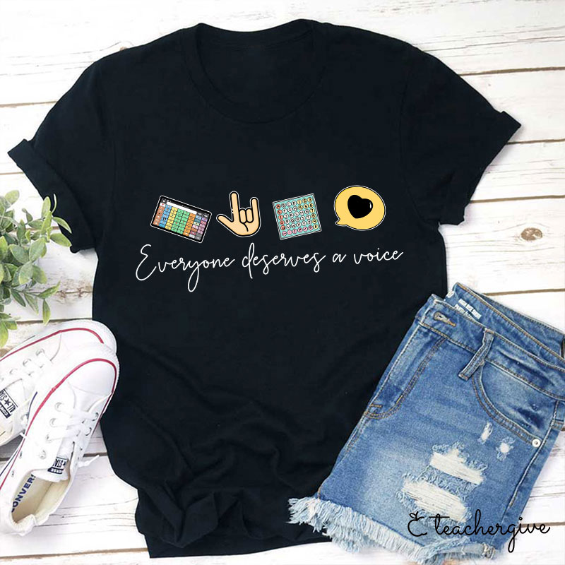 Everyone Deserves A Voice Teacher T-Shirt
