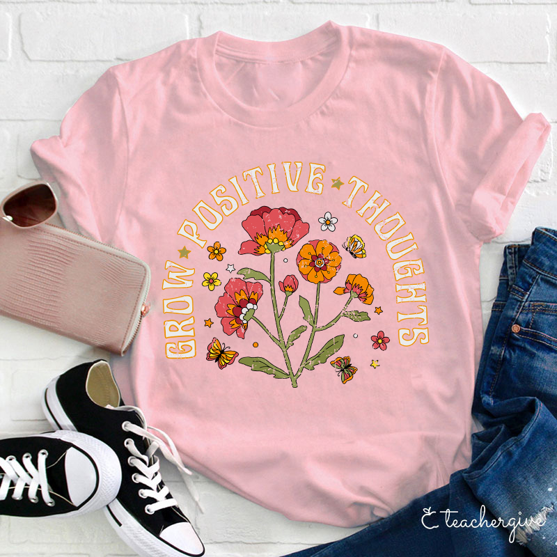 Grow Positive Thoughts Teacher T-Shirt