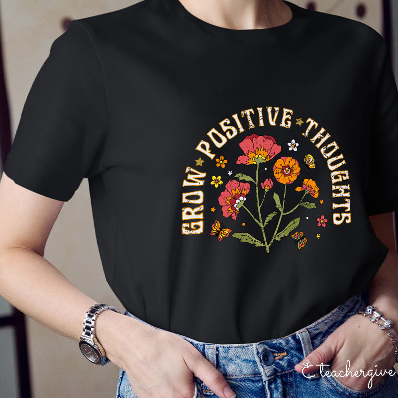 Grow Positive Thoughts Teacher T-Shirt