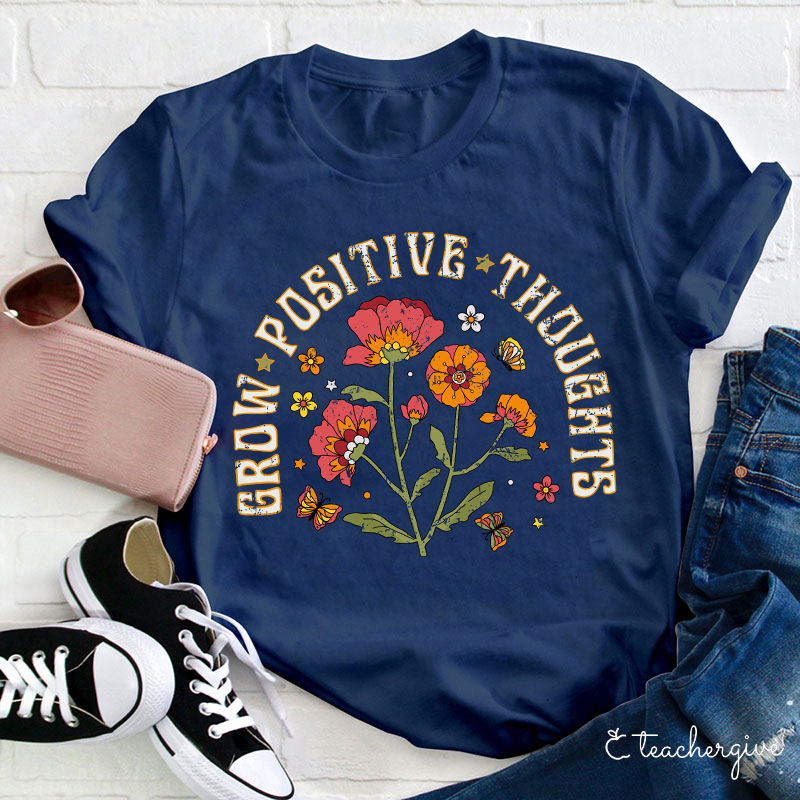 Grow Positive Thoughts Teacher T-Shirt