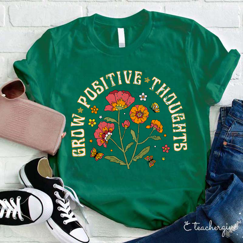 Grow Positive Thoughts Teacher T-Shirt