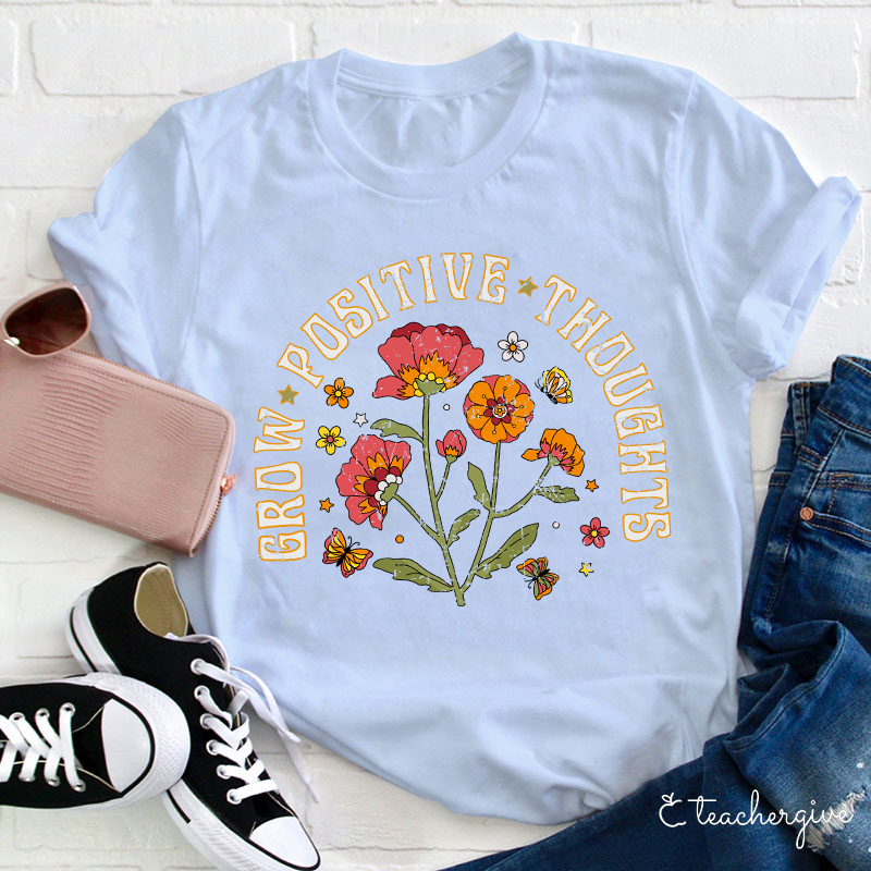 Grow Positive Thoughts Teacher T-Shirt