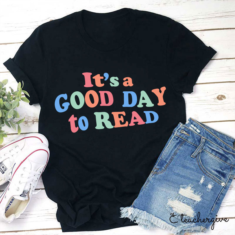 It's A Good Day To Read Teacher T-Shirt