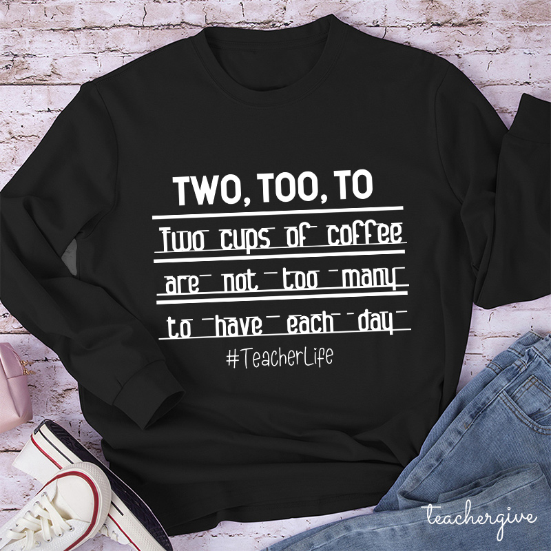 Two Too To Teacher Long Sleeve T-Shirt