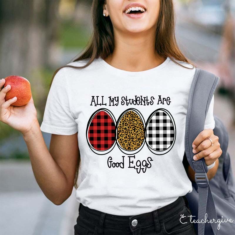 All My Students Are Good Eggs Teacher T-Shirt