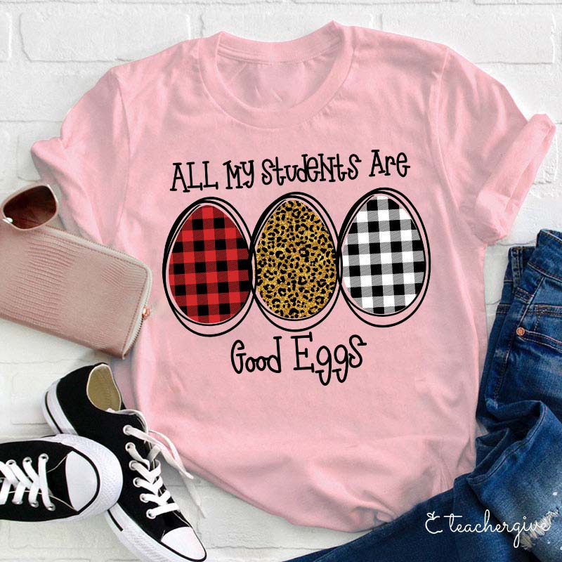 All My Students Are Good Eggs Teacher T-Shirt