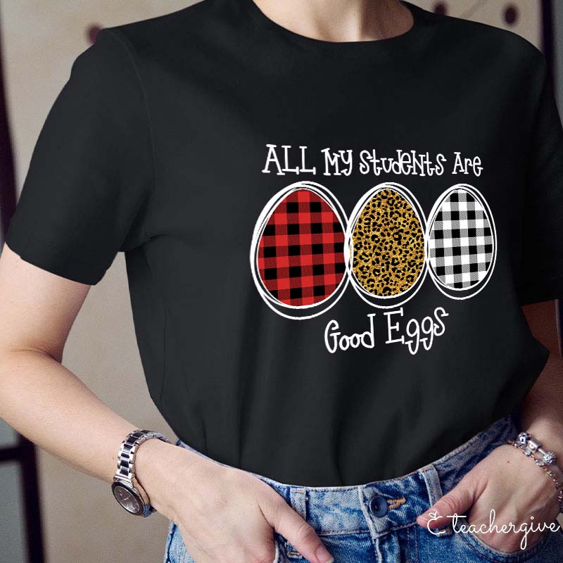 All My Students Are Good Eggs Teacher T-Shirt