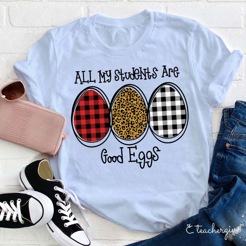 All My Students Are Good Eggs Teacher T-Shirt