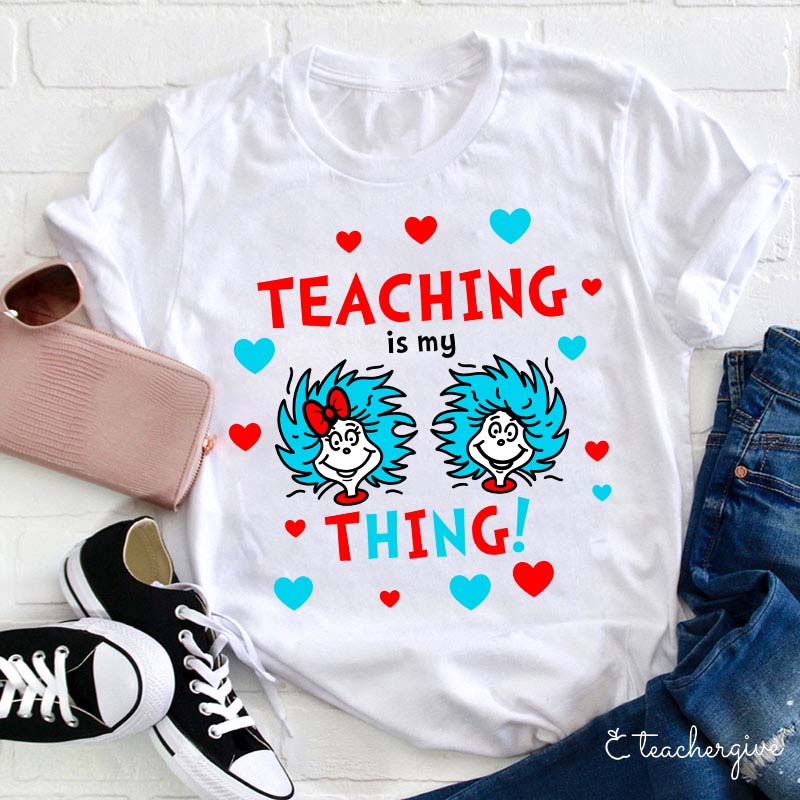 Teaching Is My Thing Teacher T-Shirt