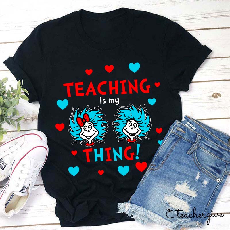 Teaching Is My Thing Teacher T-Shirt