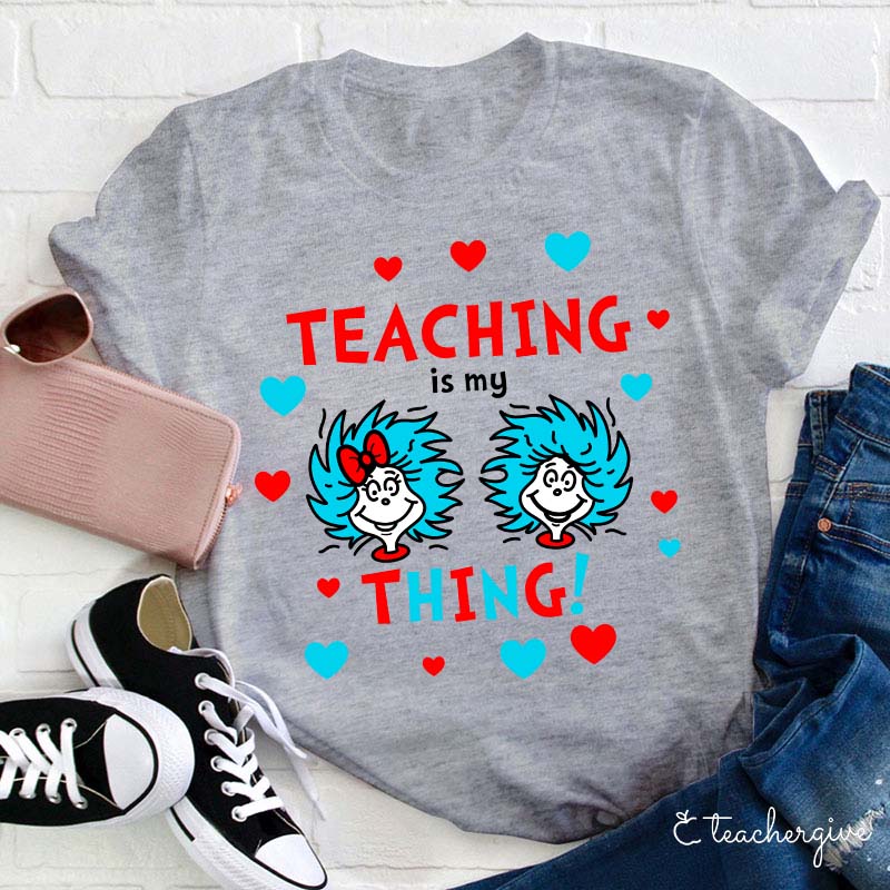 Teaching Is My Thing Teacher T-Shirt
